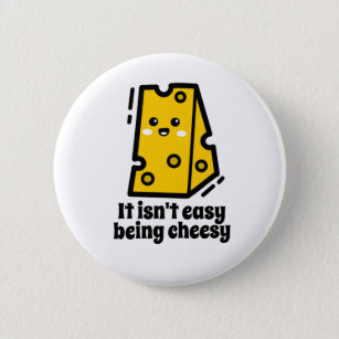 It isn't easy being cheesy button