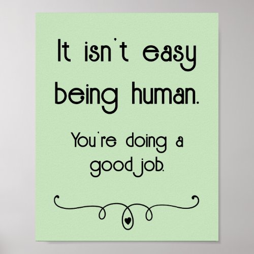 It Isnt Easy Being Human Good Job Poster