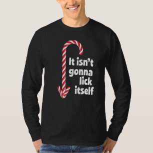 It Isn't Gonna Lick Itself - Adult Humor Christmas T-Shirt