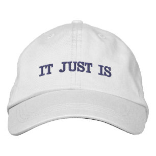 "It Just Is" Embroidered Baseball Cap