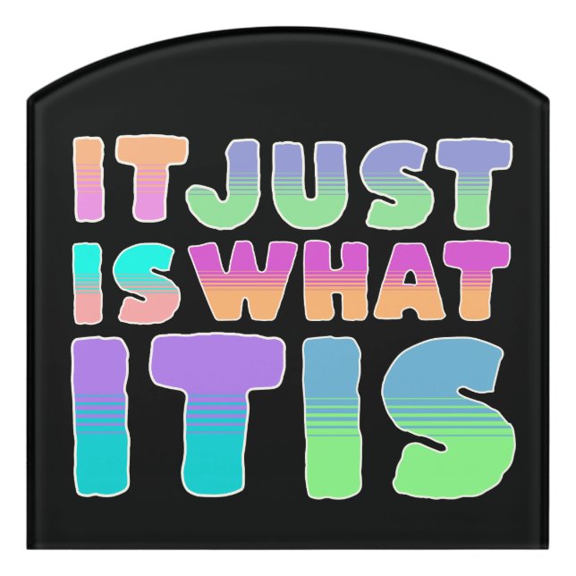It Just Is, What It Is | Funny Quote Door Sign (Contour Front)