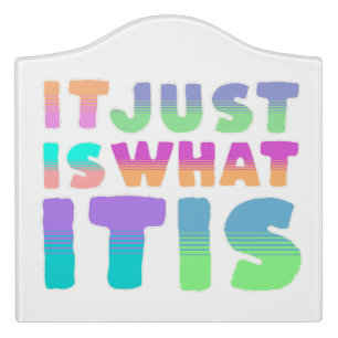 It Just Is, What It Is Funny Quote Door Sign