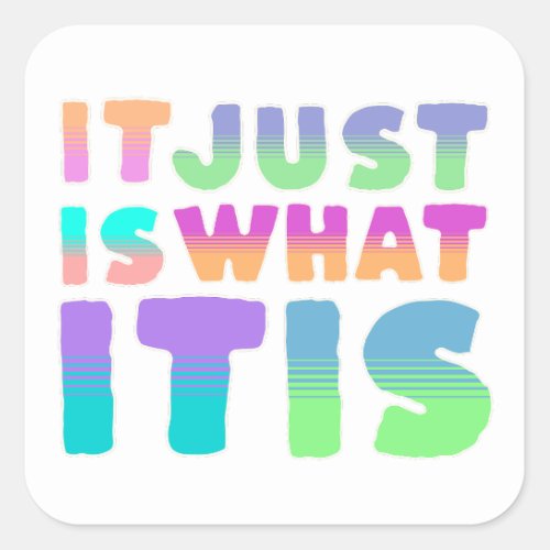 It Just Is What It Is  Funny Quote Square Sticker