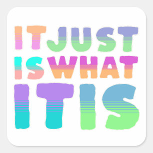 It Just Is, What It Is Funny Quote Square Sticker