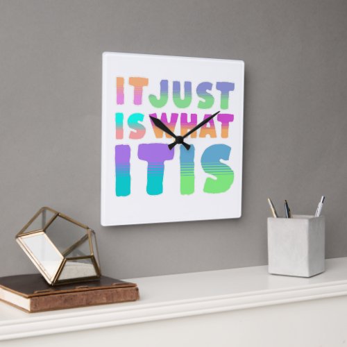 It Just Is What It Is  Funny Quote Square Wall Clock