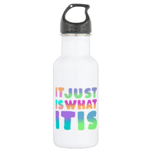 It Just Is, What It Is Funny Quote Stainless Steel Water Bottle