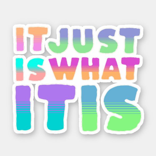 It Just Is What It Is  Funny Quote Sticker