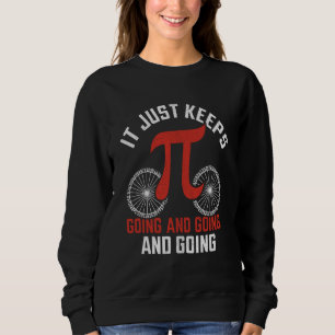 It Just Keeps Going and Going Road Cycling and Pi  Sweatshirt