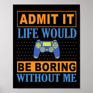 It Life Would Be Boring Without Me1 Poster