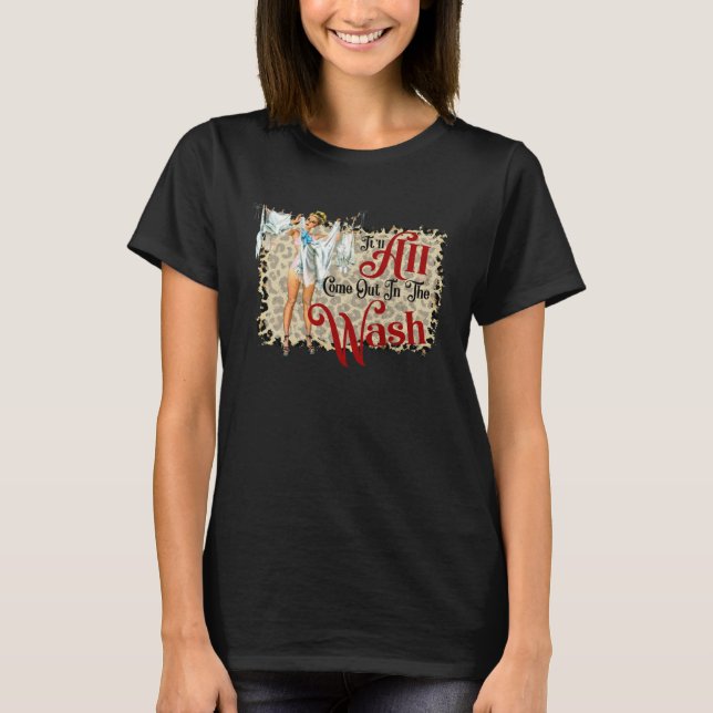 It ll All Come Out In The Wash Gossip  country lyr T-Shirt (Front)