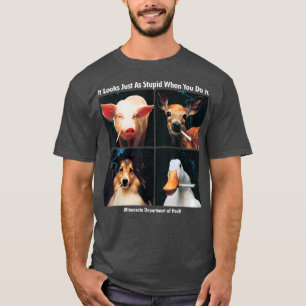 It Look Just As Stupid When You Do It  Funny Sayin T-Shirt