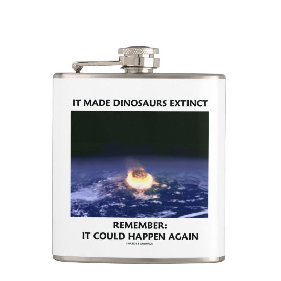 It Made Dinosaurs Extinct Could Happen Again Humor Flask