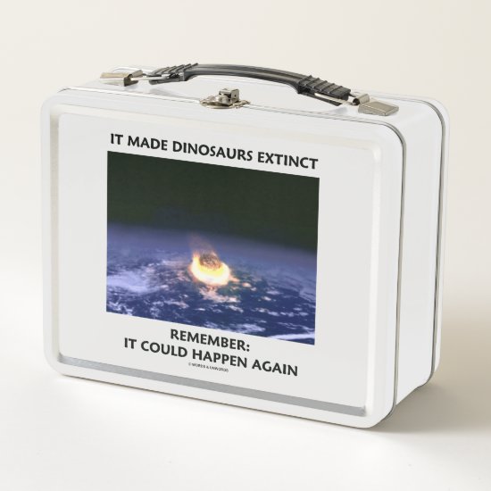 It Made Dinosaurs Extinct Could Happen Again Humor Metal Lunch Box