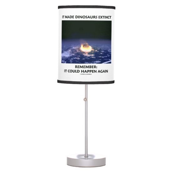 It Made Dinosaurs Extinct Could Happen Again Humor Table Lamp