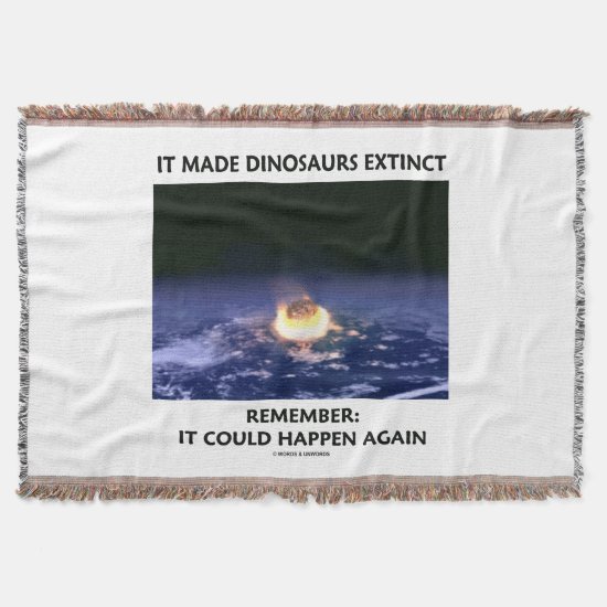 It Made Dinosaurs Extinct Could Happen Again Humor Throw Blanket