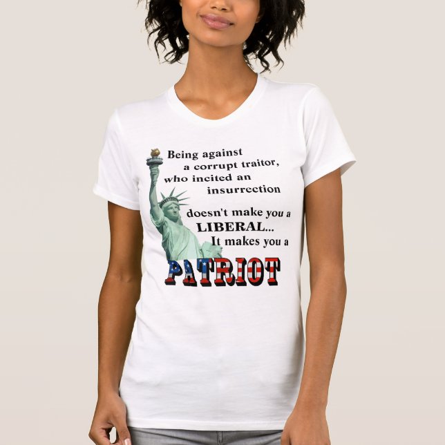 It makes you a PATRIOT T-Shirt (Front)