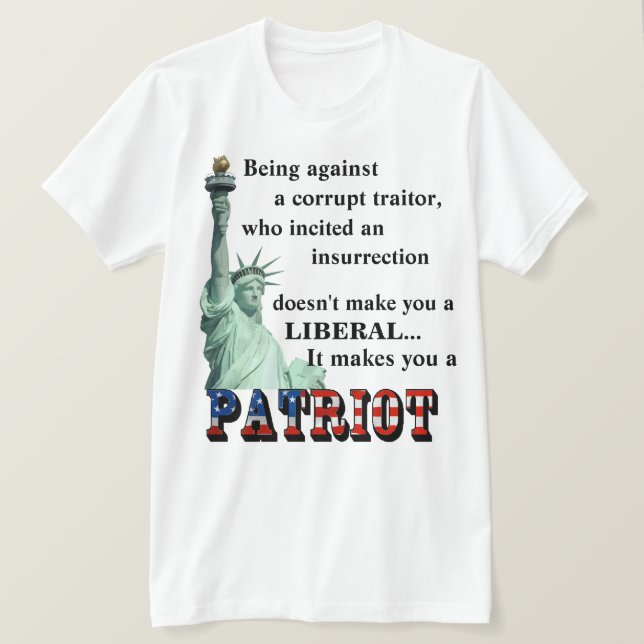 It makes you a PATRIOT T-Shirt (Design Front)