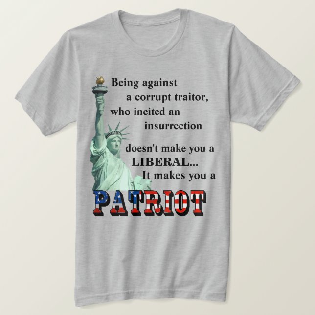 It makes you a PATRIOT T-Shirt (Design Front)