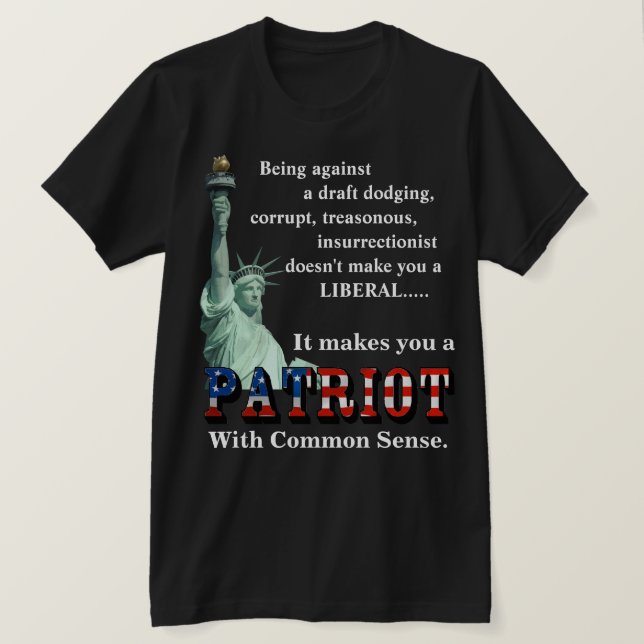 It makes you a PATRIOT With Common Sense T-Shirt (Design Front)