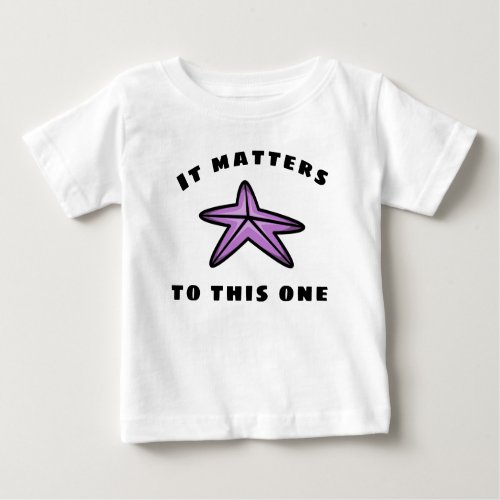 It Matters to This One Starfish Baby T_Shirt