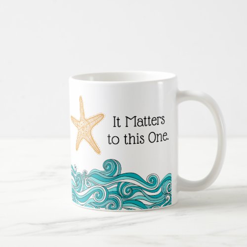 It Matters to This One Starfish Coffee Mug