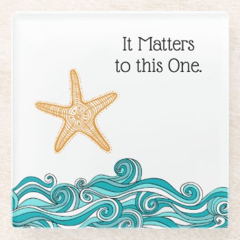 It Matters To This One Starfish Glass Coaster by TheFosterMom at Zazzle