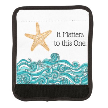 It Matters To This One Starfish Luggage Handle Wrap by TheFosterMom at Zazzle