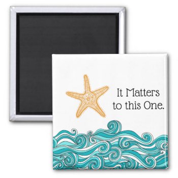 It Matters To This One Starfish Magnet by TheFosterMom at Zazzle