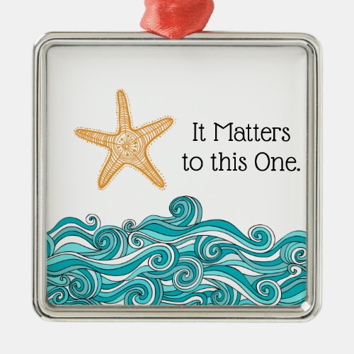 It Matters to This One Starfish Metal Ornament