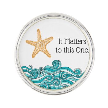 It Matters To This One Starfish Pin by TheFosterMom at Zazzle