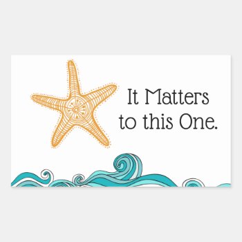 It Matters To This One Starfish Rectangular Sticker by TheFosterMom at Zazzle