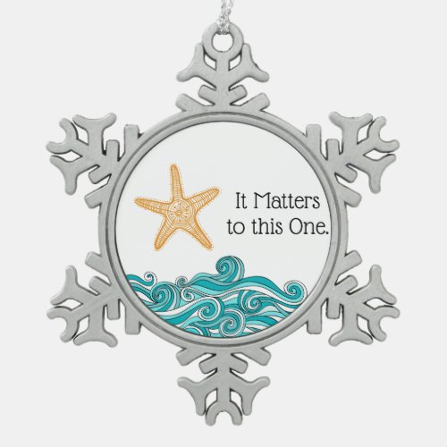 It Matters to This One Starfish Snowflake Pewter Christmas Ornament