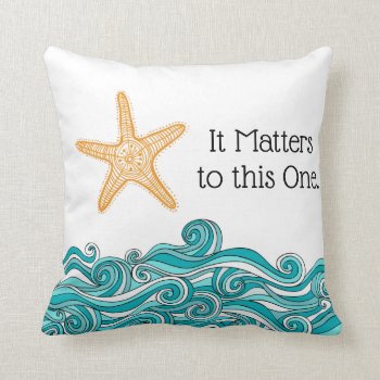 It Matters To This One Starfish Throw Pillow by TheFosterMom at Zazzle