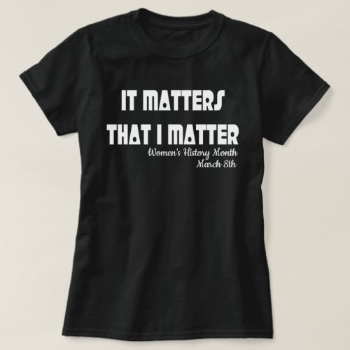 It Matters Womens History Month T_Shirt