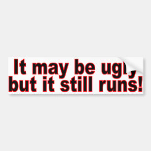 It-May-be-Ugly Bumper Sticker