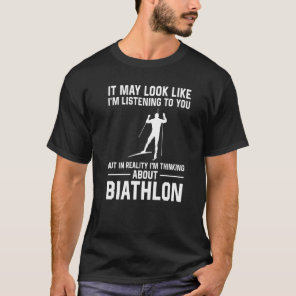 It May Look Like I'm Listening To You  Biathlon Pr T-Shirt