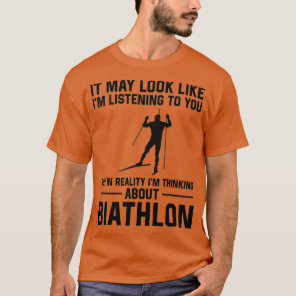 It May Look Like I'm Listening To You - Biathlon ( T-Shirt