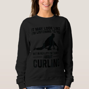 It May Look Like I'm Listening To You Curling Sweatshirt
