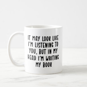 it may look like i'm listening to you funny writer coffee mug