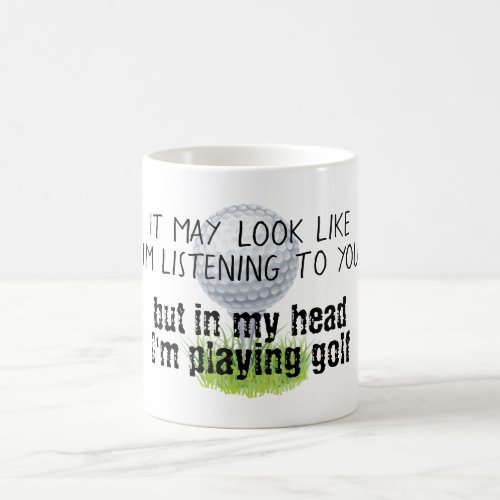 It may look like Im listening to you golf funny Coffee Mug