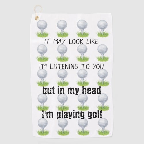 It may look like Im listening to you golf funny Golf Towel