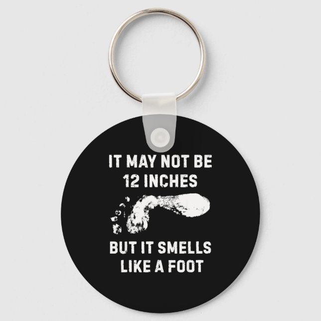 It May Not Be 12 Inches But It Smells Like A Foot  Keychain (Front)