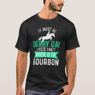 It Must Be Derby Day Dress Derby Day 2022  Horse R T-Shirt