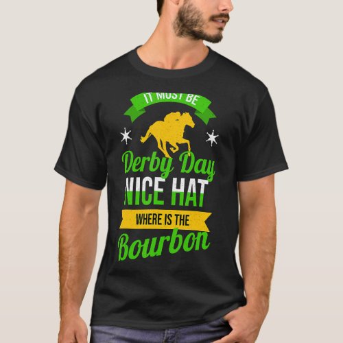 It Must Be Derby Day  Horse Racing 2022 T_Shirt