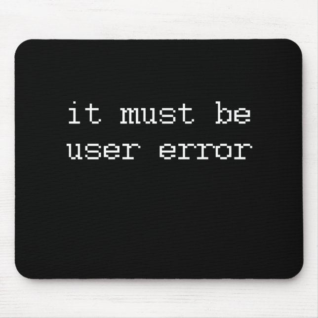 IT MUST BE USER ERROR MOUSE PAD (Front)