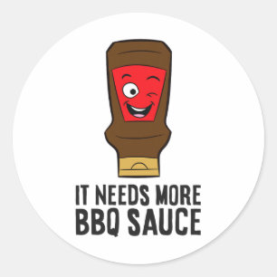It Needs More Bbq Sauce Funny Byrbecue Sauce Classic Round Sticker