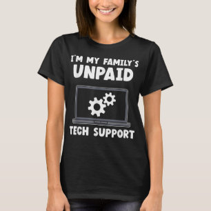 IT Nerd Geek Computer Im My Familys Unpaid Tech Su T-Shirt
