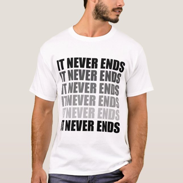 It Never Ends T-Shirt (Front)