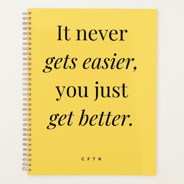 It never gets easier, you just get better planner (Front)