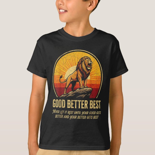 It Never Till Let Rest Gets Good Better Good Fun T-Shirt (Front)
